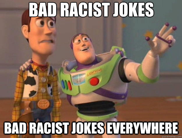 bad racist jokes bad racist jokes everywhere - Toy Story