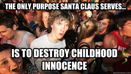 the only purpose santa claus serves is to destroy childho - Sudden Clarity Clarence