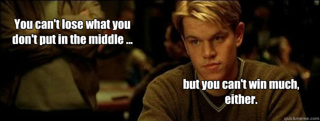 you cant lose what you dont put in the middle but you - Karma