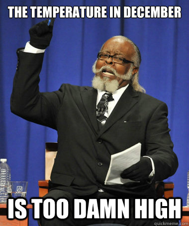 the temperature in december is too damn high - The Rent Is Too Damn High