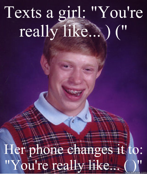 texts a girl youre really like her phone changes - Bad Luck Brian