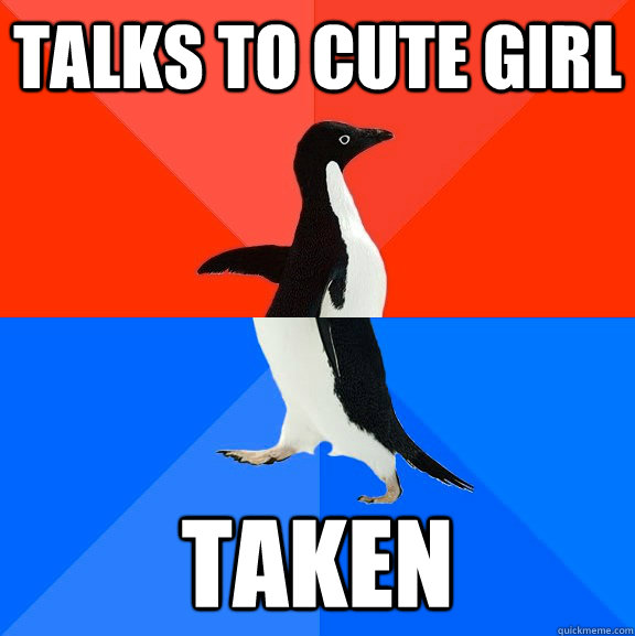 talks to cute girl taken - Socially Awesome Awkward Penguin