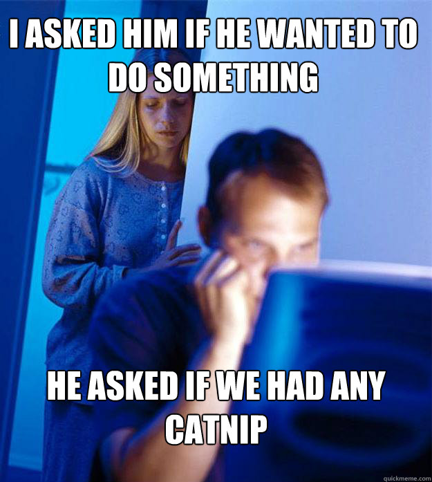 i asked him if he wanted to do something he asked if we had - Redditors Wife