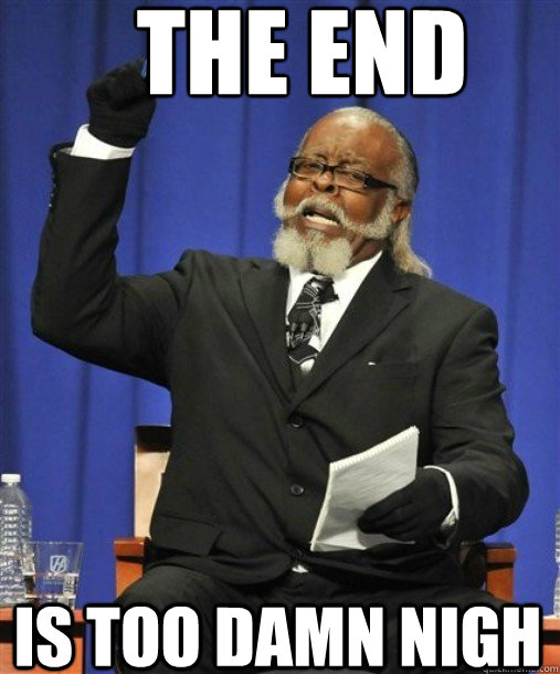 the end is too damn nigh - 2damnhigh2