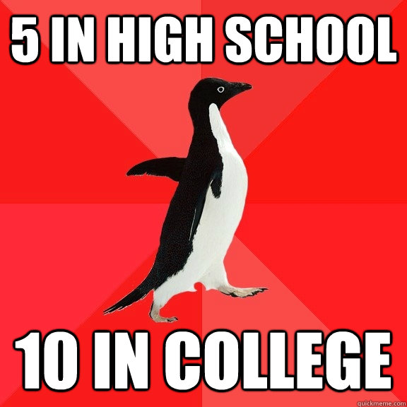 5 in high school 10 in college - Socially Awesome Penguin