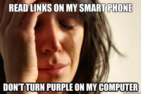 read links on my smart phone dont turn purple on my compute - First World Problems
