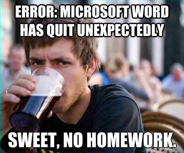 error microsoft word has quit unexpectedly sweet no homewo - Lazy College Senior