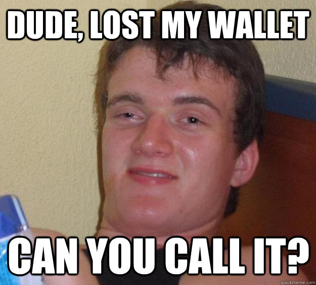 dude lost my wallet can you call it - 10 Guy