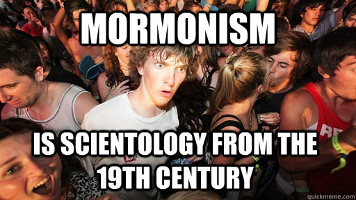 mormonism is scientology from the 19th century - Sudden Clarity Clarence