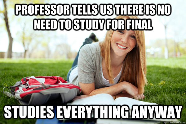 professor tells us there is no need to study for final studi - Hate this girl