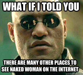 what if i told you there are many other places to see naked - Matrix Morpheus