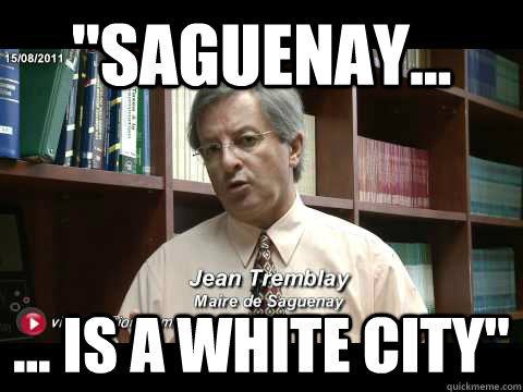 saguenay is a white city - Maire de Saguenays English