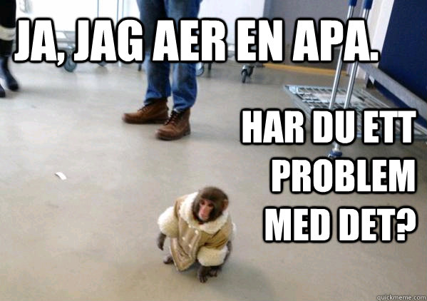 ja jag aer en apa har du ett problem med det - Ikea Monkey