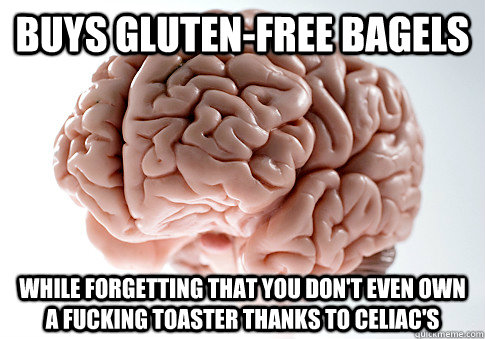 buys glutenfree bagels while forgetting that you dont even - Scumbag Brain