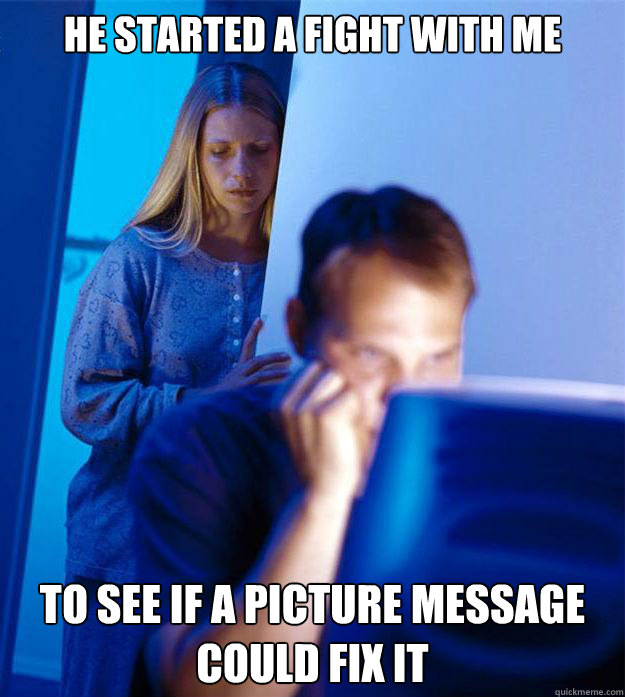 he started a fight with me to see if a picture message could - Redditors Wife