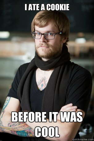 i ate a cookie before it was cool - Hipster Barista