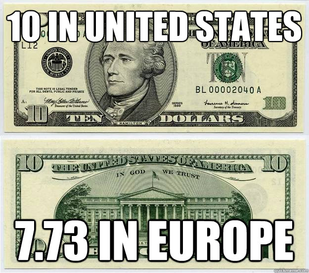 10 in united states 773 in europe - dollar dollar bill yall