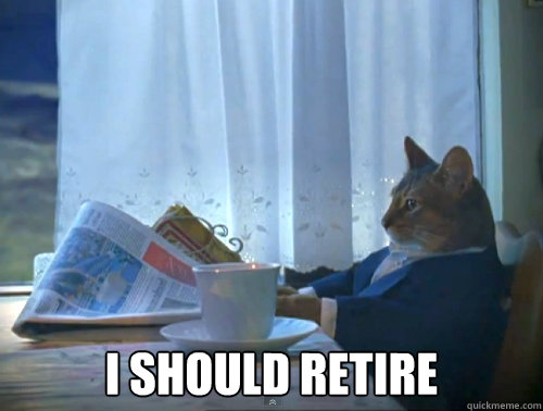 i should retire - 1 Cat