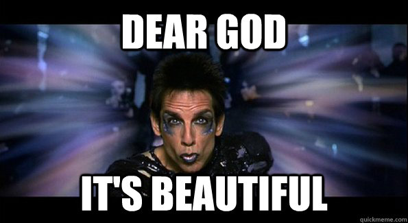 dear god its beautiful - Zoolander