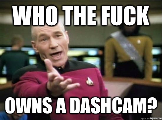 Who the fuck Owns a dashcam - Annoyed Picard HD