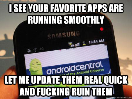 i see your favorite apps are running smoothly let me update -