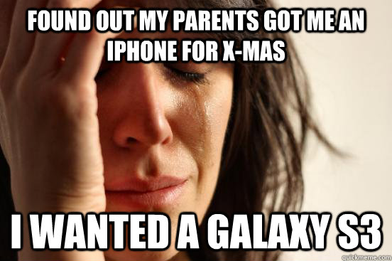 found out my parents got me an iphone for xmas i wanted a g - Atheist First World Problems