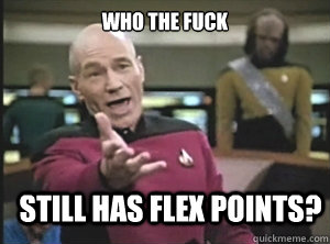 who the fuck still has flex points - Annoyed Picard