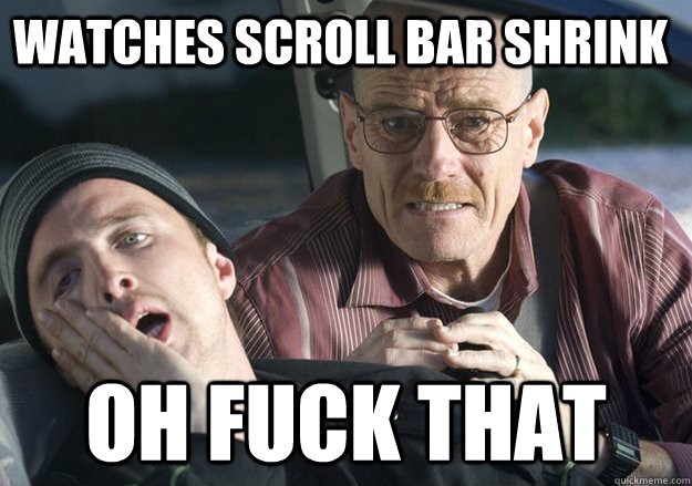 watches scroll bar shrink oh fuck that - Get over it