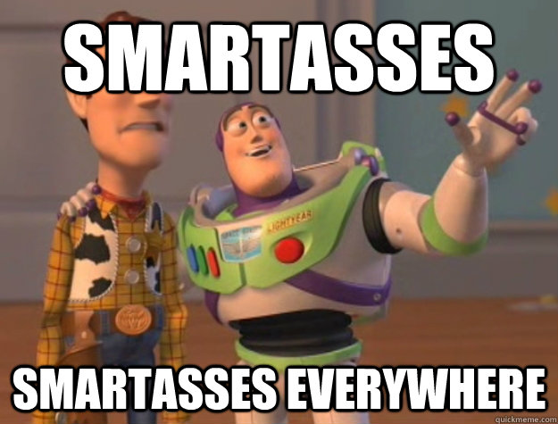 smartasses smartasses everywhere - Buzz Lightyear