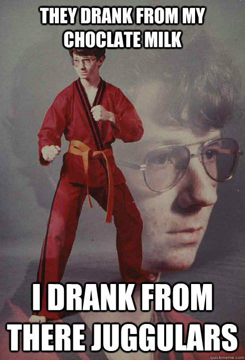 they drank from my choclate milk i drank from there juggular - Karate Kyle