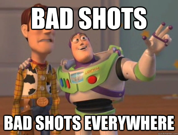 bad shots bad shots everywhere - Buzz Lightyear