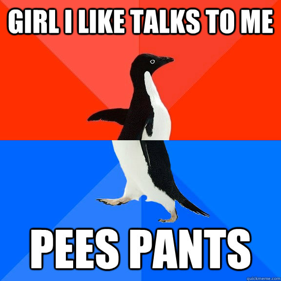 girl i like talks to me pees pants - Socially Awesome Awkward Penguin