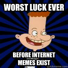 worst luck ever before internet memes exist - Original Bad Luck Brian