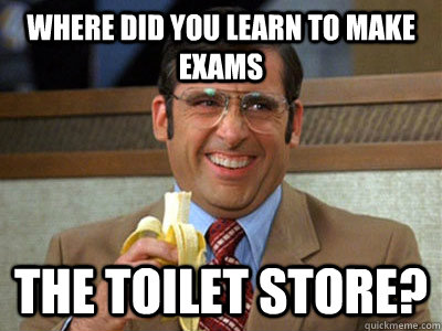 where did you learn to make exams the toilet store - Brick Tamland