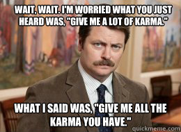 wait wait im worried what you just heard was give me a - Ron Swanson
