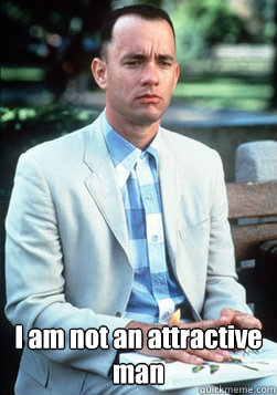 i am not an attractive man - forest gump