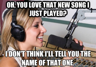 oh you love that new song i just played i dont think ill - scumbag radio dj