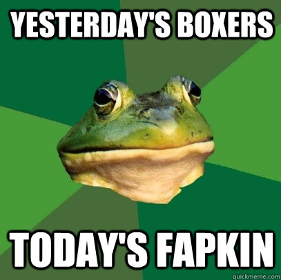 yesterdays boxers todays fapkin - Foul Bachelor Frog