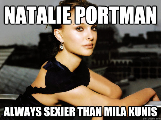 natalie portman always sexier than mila kunis -