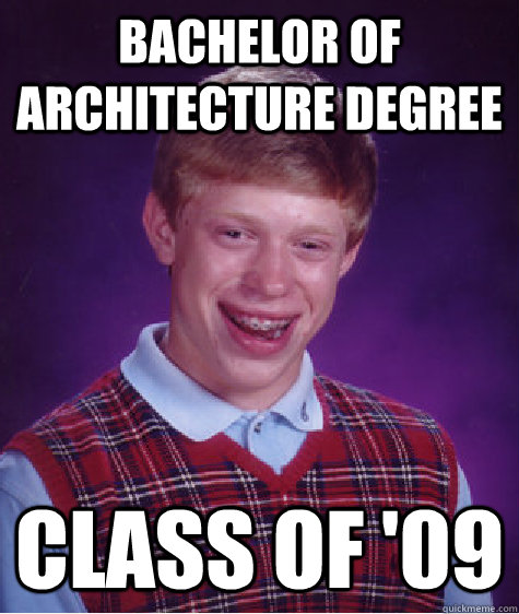 bachelor of architecture degree class of 09 - Bad Luck Brian
