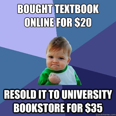 bought textbook online for 20 resold it to university books - Success Kid