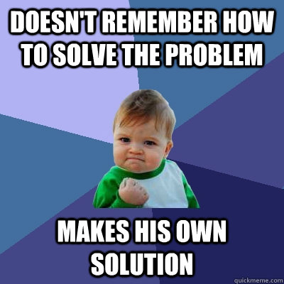 doesnt remember how to solve the problem makes his own solu - Success Kid