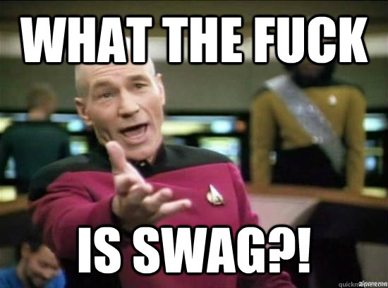 what the fuck is swag - Annoyed Picard HD