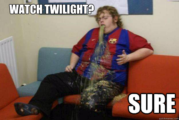 watch twilight sure - Inquisitive Puke Guy