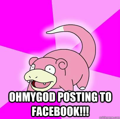 ohmygod posting to facebook - Slowpoke