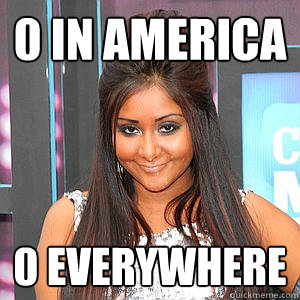 0 in america 0 everywhere - fat snooki