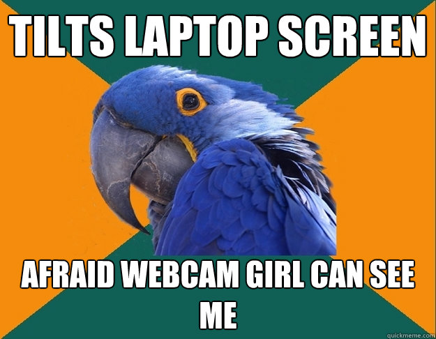 tilts laptop screen afraid webcam girl can see me - Paranoid parrot flat tire
