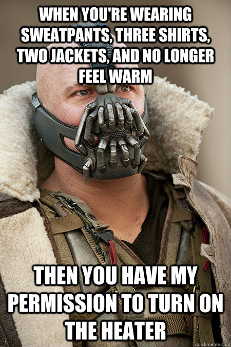 when youre wearing sweatpants three shirts two jackets a - Bad Jokes Bane