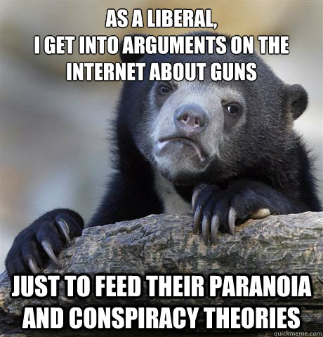 as a liberal i get into arguments on the internet about gu - Confession Bear
