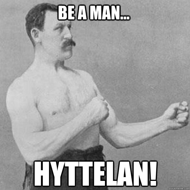 be a man hyttelan - overly manly man